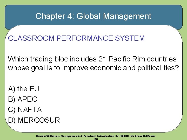 Chapter 4: Global Management CLASSROOM PERFORMANCE SYSTEM Which trading bloc includes 21 Pacific Rim