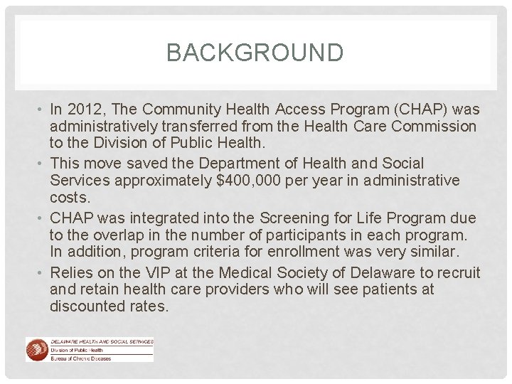 BACKGROUND • In 2012, The Community Health Access Program (CHAP) was administratively transferred from