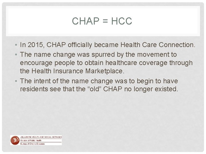 CHAP = HCC • In 2015, CHAP officially became Health Care Connection. • The