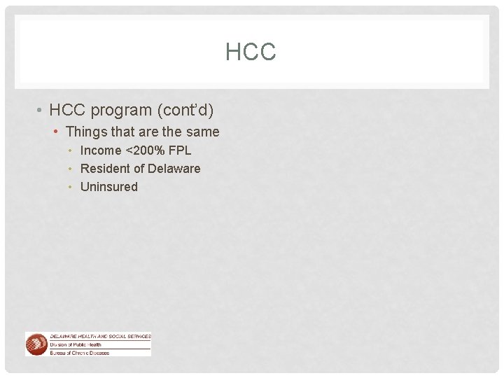 HCC • HCC program (cont’d) • Things that are the same • Income <200%