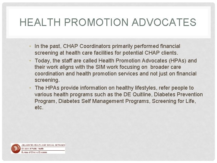 HEALTH PROMOTION ADVOCATES • In the past, CHAP Coordinators primarily performed financial screening at