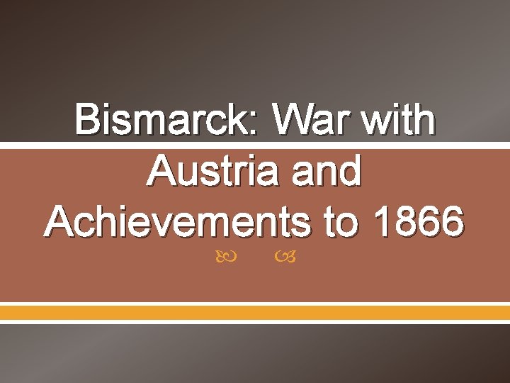 Bismarck: War with Austria and Achievements to 1866 