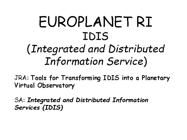 EUROPLANET RI IDIS (Integrated and Distributed Information Service) JRA: Tools for Transforming IDIS into
