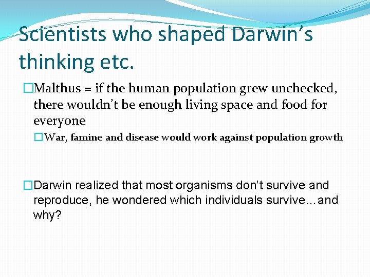 Scientists who shaped Darwin’s thinking etc. �Malthus = if the human population grew unchecked,