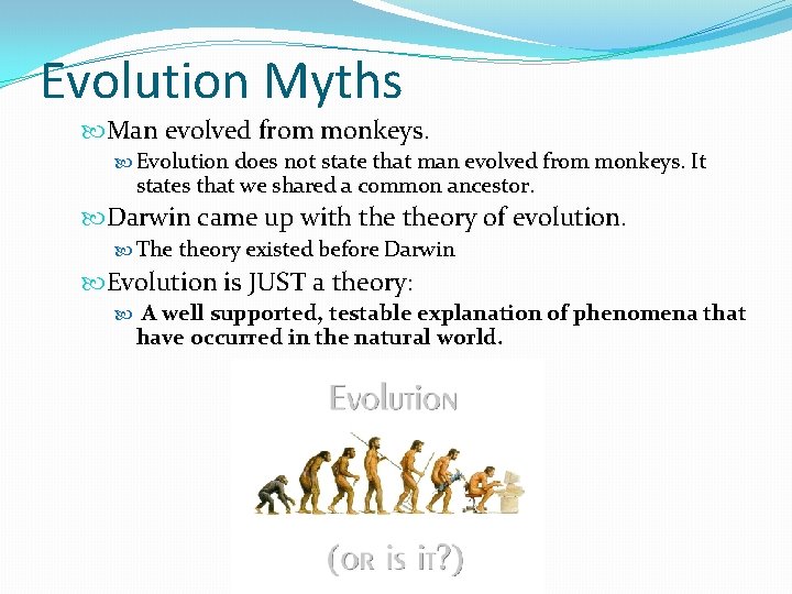 Evolution Myths Man evolved from monkeys. Evolution does not state that man evolved from