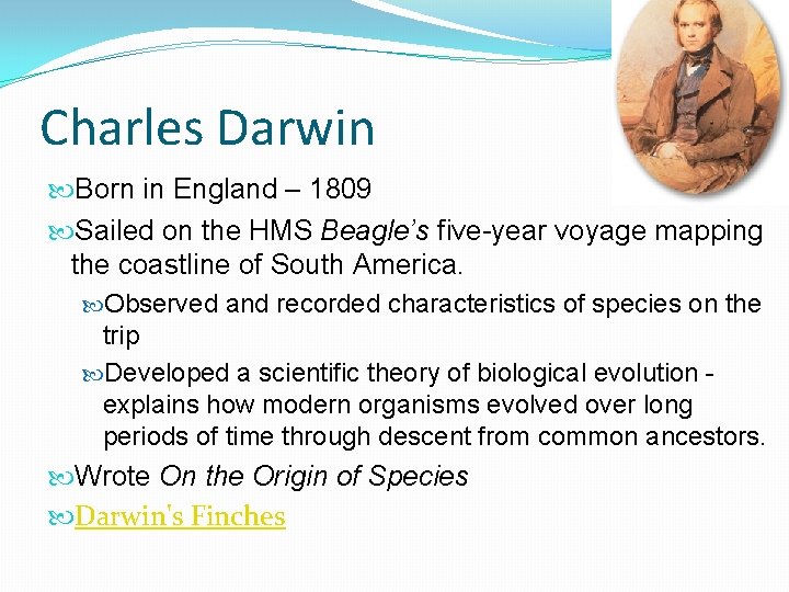 Charles Darwin Born in England – 1809 Sailed on the HMS Beagle’s five-year voyage