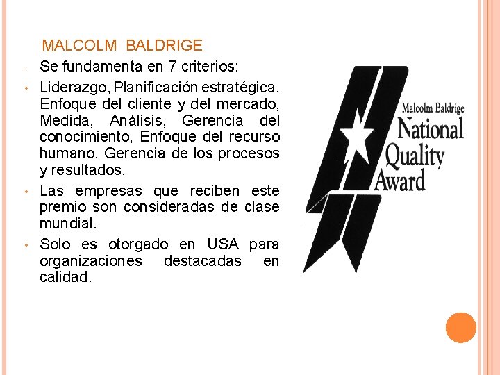  • • • MALCOLM BALDRIGE Se fundamenta en 7 criterios: Liderazgo, Planificación estratégica,