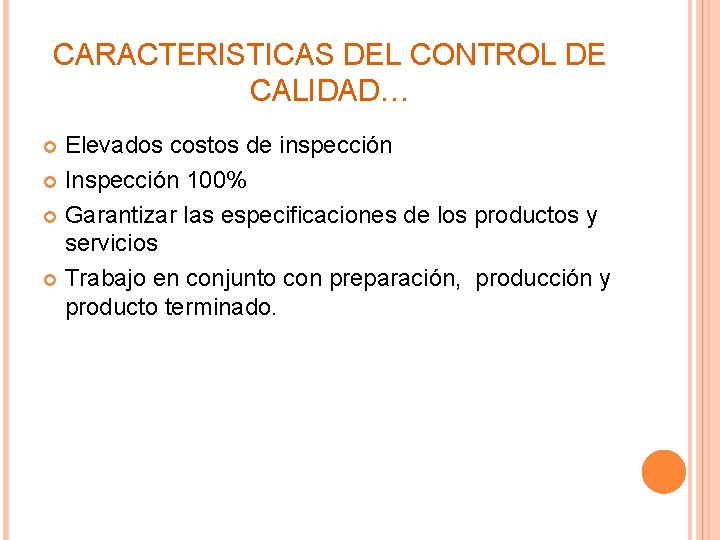CARACTERISTICAS DEL CONTROL DE CALIDAD… Elevados costos de inspección Inspección 100% Garantizar las especificaciones