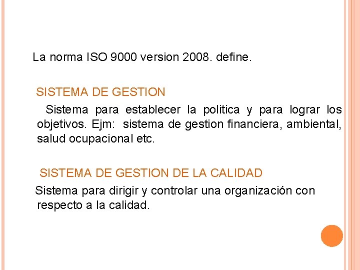 La norma ISO 9000 version 2008. define. SISTEMA DE GESTION Sistema para establecer la