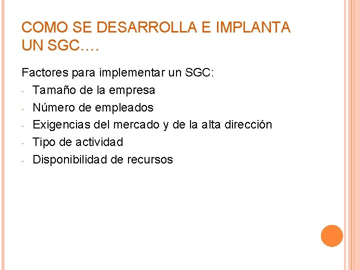 COMO SE DESARROLLA E IMPLANTA UN SGC…. Factores para implementar un SGC: - Tamaño