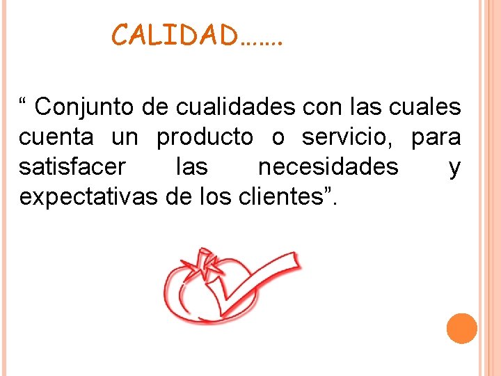 CALIDAD……. “ Conjunto de cualidades con las cuales cuenta un producto o servicio, para