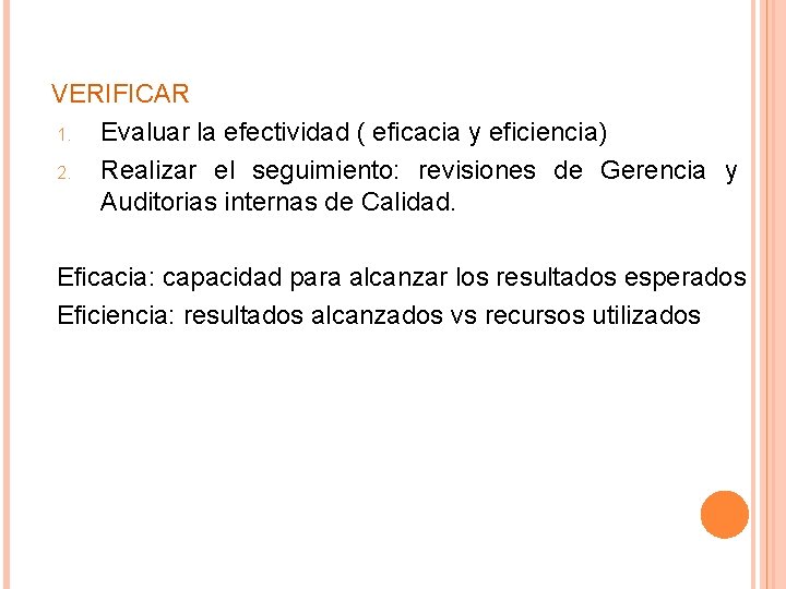 VERIFICAR 1. Evaluar la efectividad ( eficacia y eficiencia) 2. Realizar el seguimiento: revisiones