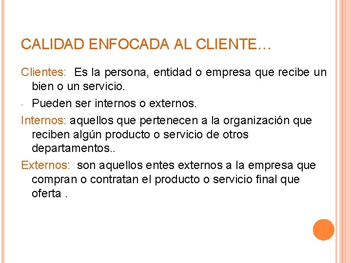 CALIDAD ENFOCADA AL CLIENTE… Clientes: Es la persona, entidad o empresa que recibe un