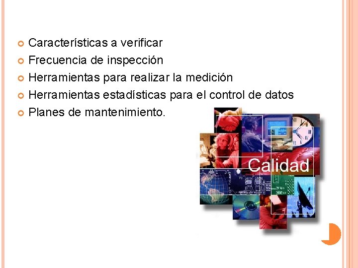 Características a verificar Frecuencia de inspección Herramientas para realizar la medición Herramientas estadísticas para