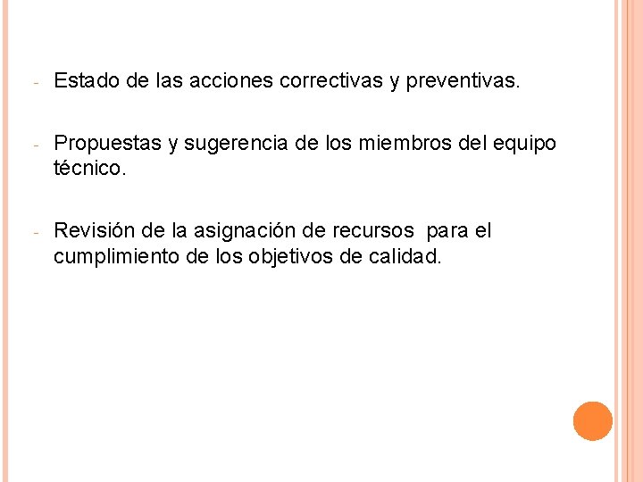 - Estado de las acciones correctivas y preventivas. - Propuestas y sugerencia de los