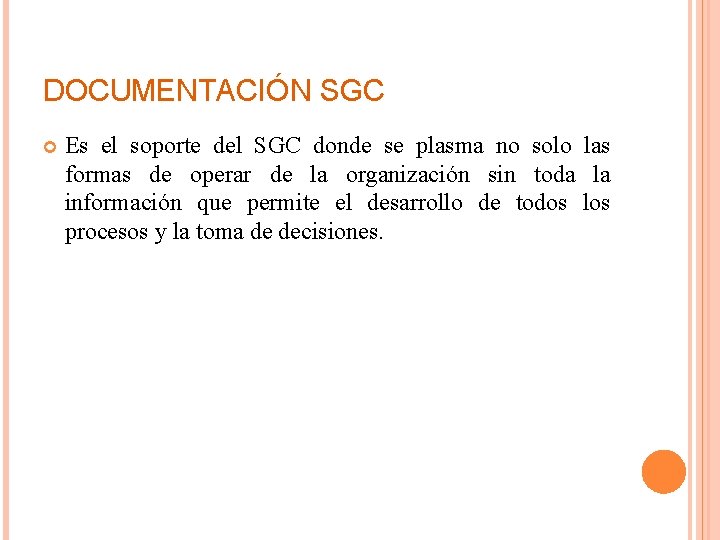DOCUMENTACIÓN SGC Es el soporte del SGC donde se plasma no solo las formas