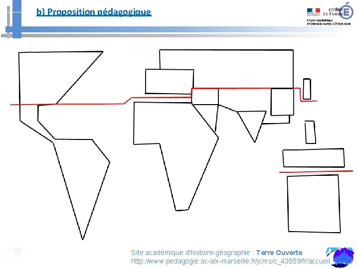 b) Proposition pédagogique Site académique d’histoire-géographie : Terre Ouverte http: //www. pedagogie. ac-aix-marseille. fr/jcms/c_43559/fr/accueil
