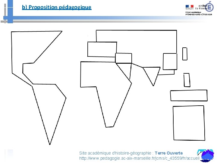 b) Proposition pédagogique Site académique d’histoire-géographie : Terre Ouverte http: //www. pedagogie. ac-aix-marseille. fr/jcms/c_43559/fr/accueil