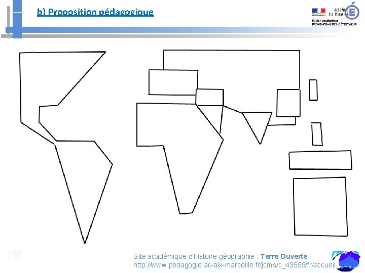 b) Proposition pédagogique Site académique d’histoire-géographie : Terre Ouverte http: //www. pedagogie. ac-aix-marseille. fr/jcms/c_43559/fr/accueil