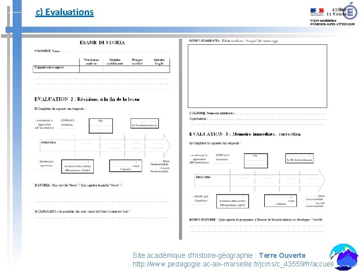 c) Evaluations Site académique d’histoire-géographie : Terre Ouverte http: //www. pedagogie. ac-aix-marseille. fr/jcms/c_43559/fr/accueil 