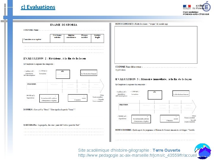 c) Evaluations Site académique d’histoire-géographie : Terre Ouverte http: //www. pedagogie. ac-aix-marseille. fr/jcms/c_43559/fr/accueil 
