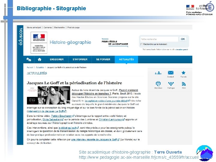 Bibliographie - Sitographie Site académique d’histoire-géographie : Terre Ouverte http: //www. pedagogie. ac-aix-marseille. fr/jcms/c_43559/fr/accueil