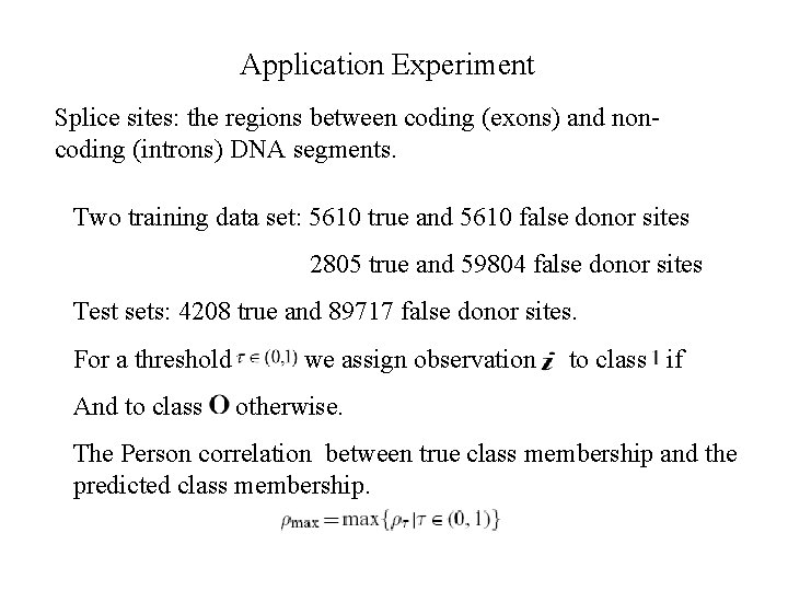 Application Experiment Splice sites: the regions between coding (exons) and noncoding (introns) DNA segments.