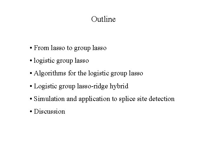 Outline • From lasso to group lasso • logistic group lasso • Algorithms for