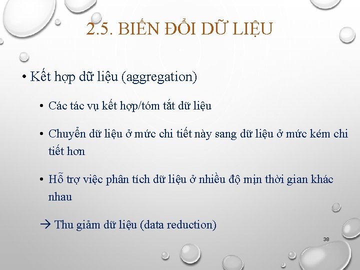 2. 5. BIẾN ĐỔI DỮ LIỆU • Kết hợp dữ liệu (aggregation) • Các