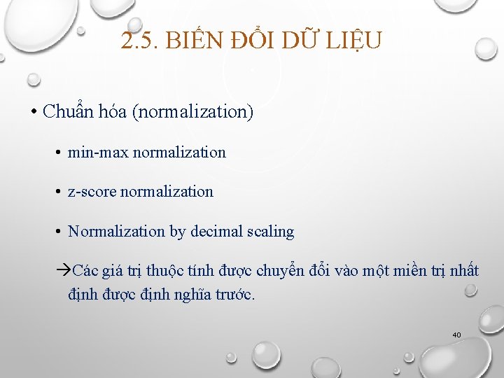 2. 5. BIẾN ĐỔI DỮ LIỆU • Chuẩn hóa (normalization) • min-max normalization •