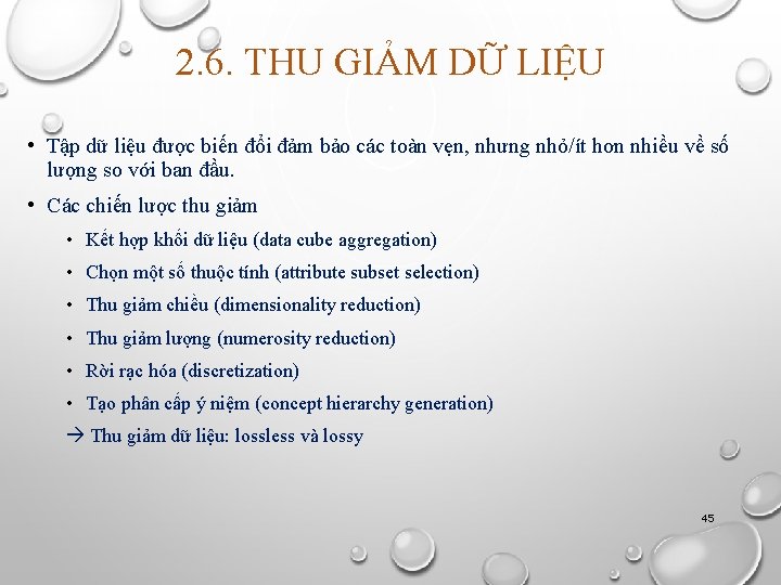 2. 6. THU GIẢM DỮ LIỆU • Tập dữ liệu được biến đổi đảm