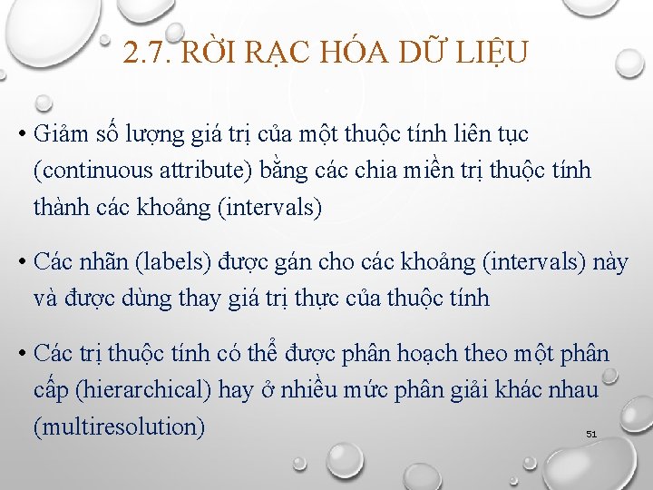 2. 7. RỜI RẠC HÓA DỮ LIỆU • Giảm số lượng giá trị của