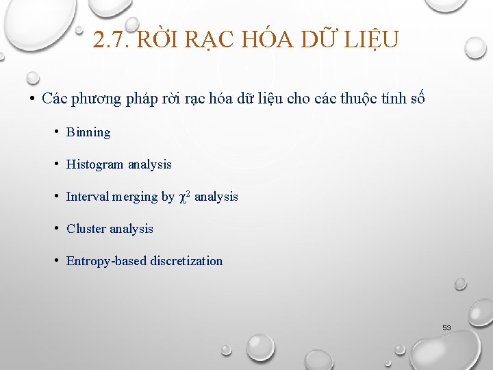 2. 7. RỜI RẠC HÓA DỮ LIỆU • Các phương pháp rời rạc hóa