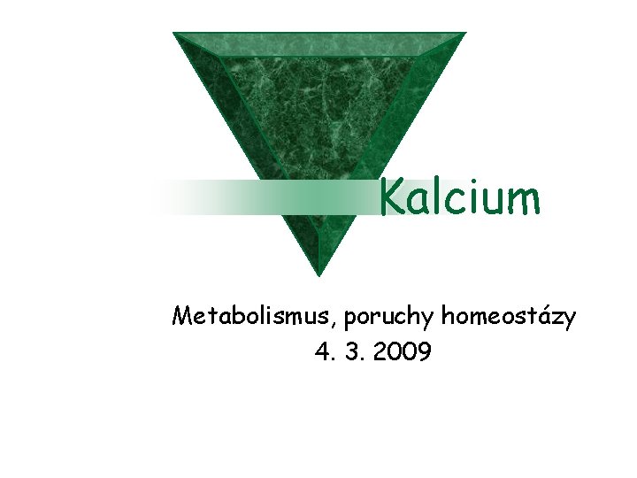 Kalcium Metabolismus, poruchy homeostázy 4. 3. 2009 