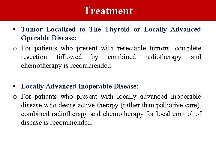Treatment • Tumor Localized to The Thyroid or Locally Advanced Operable Disease: o For