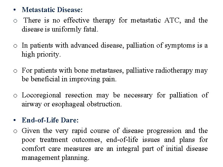  • Metastatic Disease: o There is no effective therapy for metastatic ATC, and