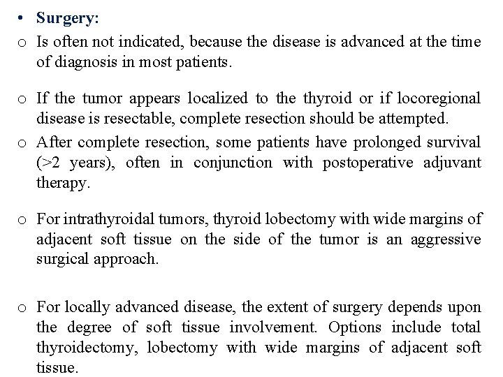  • Surgery: o Is often not indicated, because the disease is advanced at