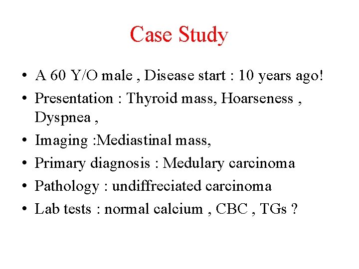 Case Study • A 60 Y/O male , Disease start : 10 years ago!