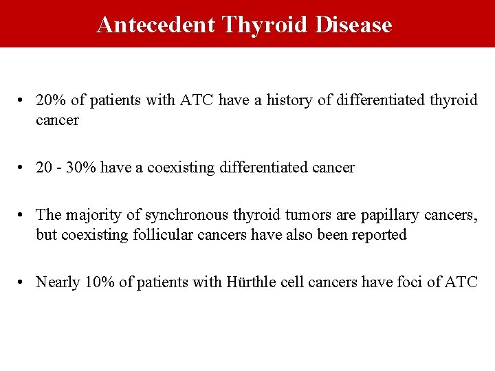 Antecedent Thyroid Disease • 20% of patients with ATC have a history of differentiated