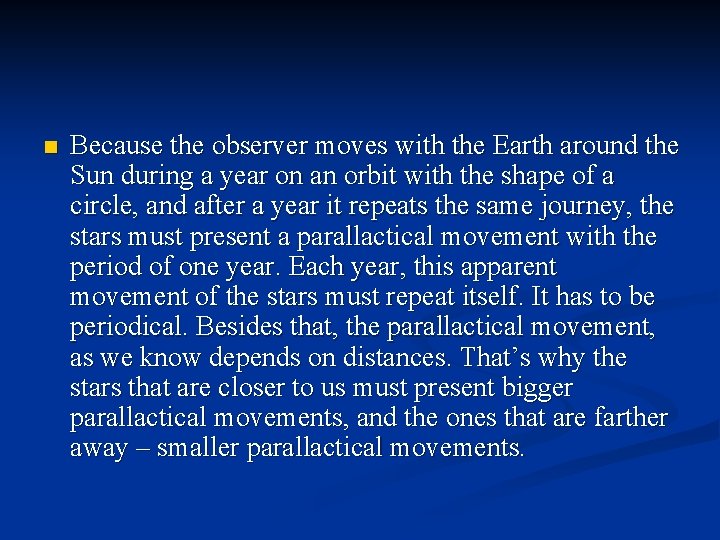 n Because the observer moves with the Earth around the Sun during a year