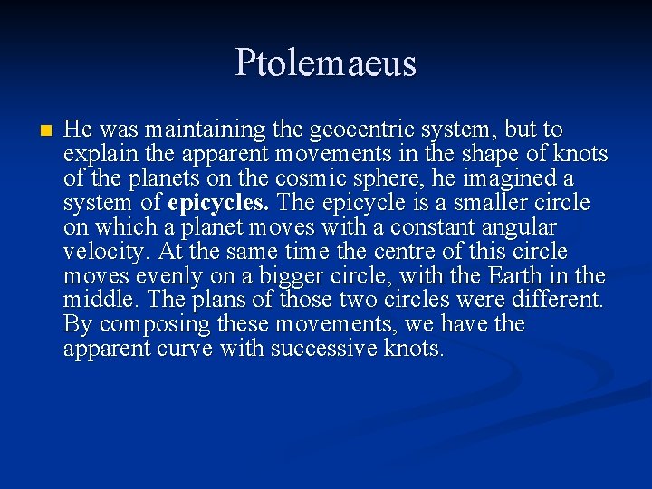 Ptolemaeus n He was maintaining the geocentric system, but to explain the apparent movements