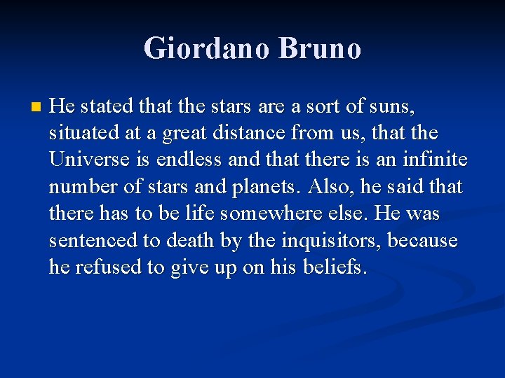 Giordano Bruno n He stated that the stars are a sort of suns, situated