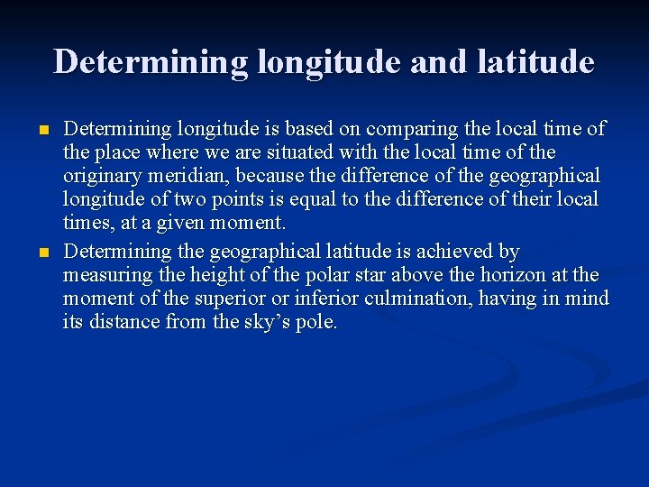 Determining longitude and latitude n n Determining longitude is based on comparing the local