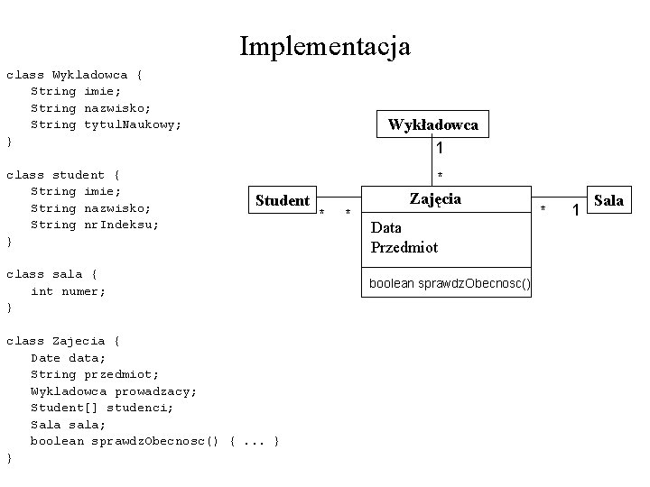 Implementacja class Wykladowca { String imie; String nazwisko; String tytul. Naukowy; } class student Implementacja class Wykladowca { String imie; String nazwisko; String tytul. Naukowy; } class student