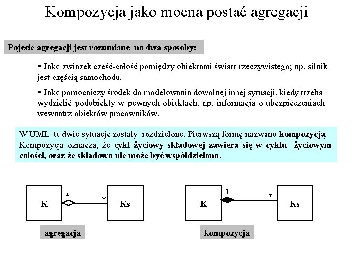 Kompozycja jako mocna postać agregacji Pojęcie agregacji jest rozumiane na dwa sposoby: § Jako