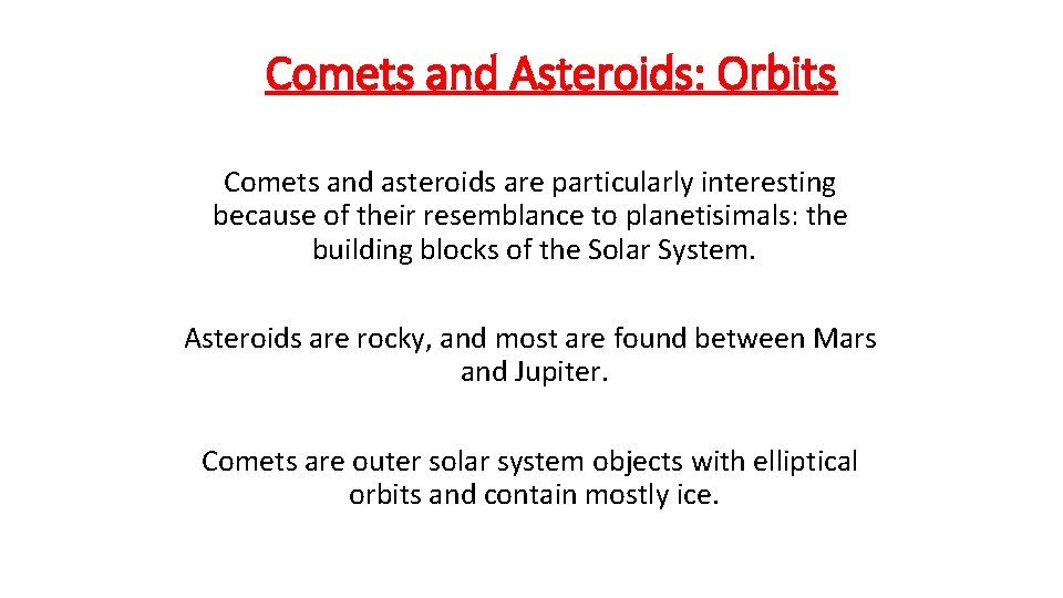 Comets and Asteroids: Orbits Comets and asteroids are particularly interesting because of their resemblance
