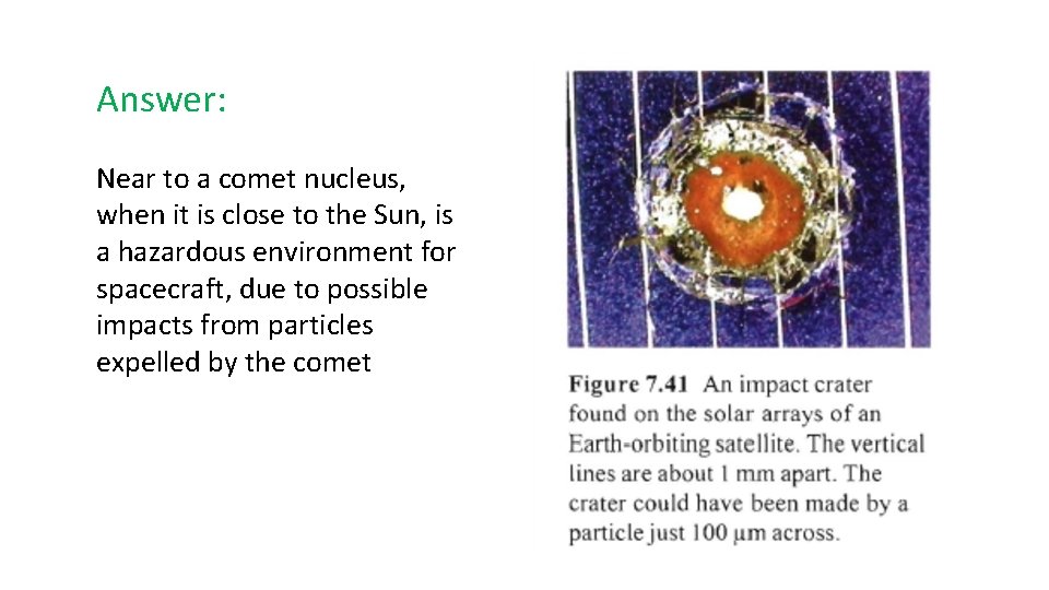 Answer: Near to a comet nucleus, when it is close to the Sun, is