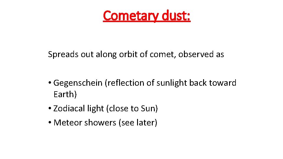 Cometary dust: Spreads out along orbit of comet, observed as • Gegenschein (reflection of