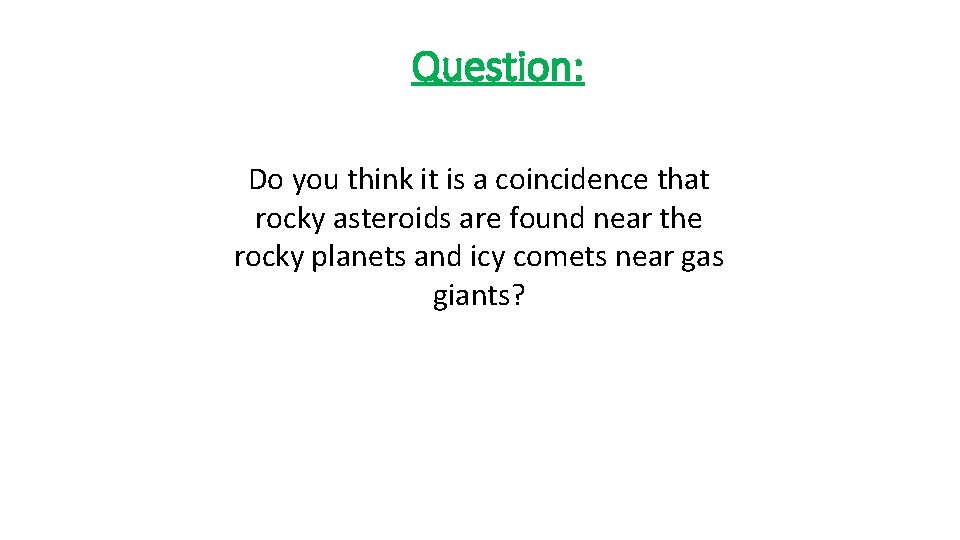 Question: Do you think it is a coincidence that rocky asteroids are found near