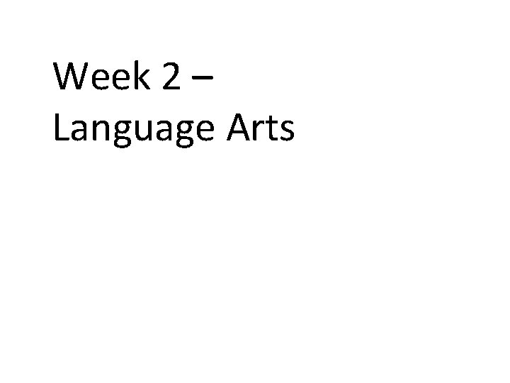 Week 2 – Language Arts Week 2 – Language Arts
